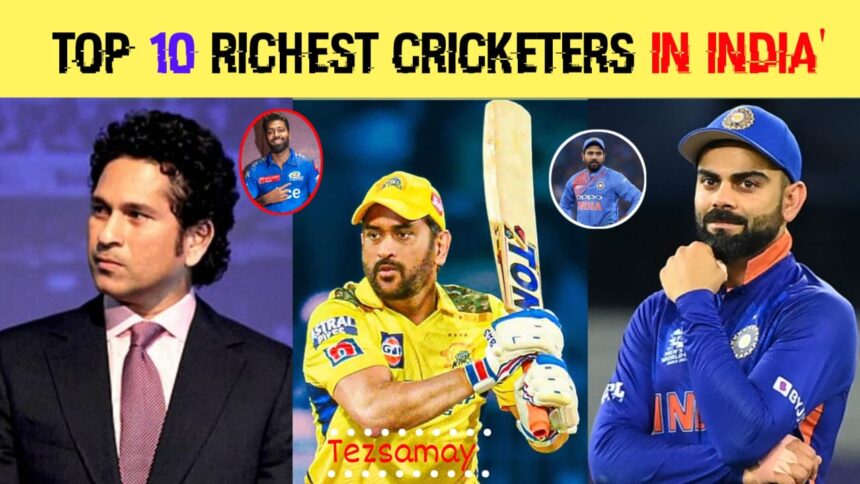 Top 10 Highest Richest Cricketer In Indian : भारत के 10 सबसे धनवान क्रिकेटरों की सूची को जानने के लिए बने रहे